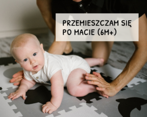 Moduł 3 – PRÓBUJĘ PRZEMIESZCZAĆ SIĘ NA MACIE (6+ miesięcy)