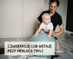 Moduł 4 – PRZYJMUJĘ POZYCJĘ CZWORACZĄ (9+ miesięcy)